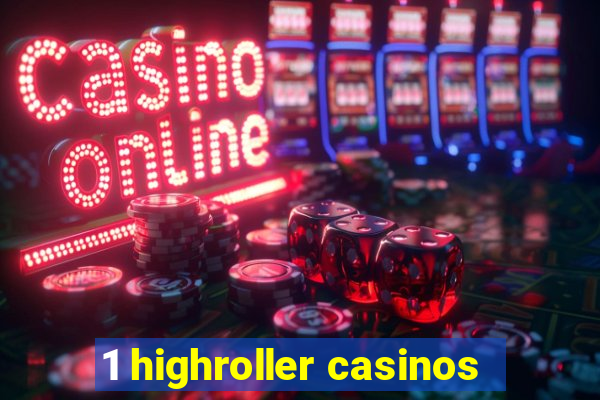 1 highroller casinos